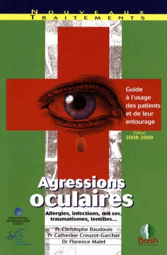 Christophe Baudouin et Catherine Creuzot-Garcher - Agressions oculaires - Guide à l'usage des patients et de leur entourage.