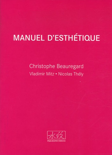 Christophe Beauregard et Nicolas Thély - Manuel d'esthétique.