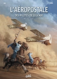 Christophe Bec - L'Aéropostale - Des Pilotes de légende T07 - Cap Juby.