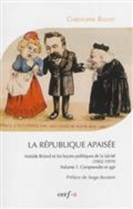 La République apaisée : Aristide Briand et les leçons politiques de la laïcité (1902-1919) - Tome 1, Comprendre et agir.pdf