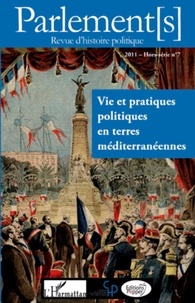 Christophe Bellon et Jean-Paul Pellegrinetti - Parlement[s] Hors-série N° 7/2011 : Vie et pratiques politiques en terres méditerranéennes.