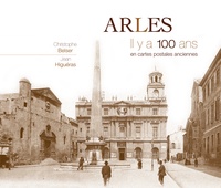 Christophe Belser - Arles - Il y a 100 ans en cartes postales anciennes.