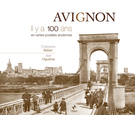 Christophe Belser - Avignon - Il y a 100 ans en cartes postales anciennes.
