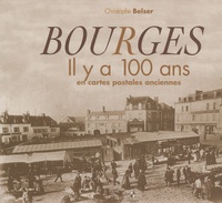 Christophe Belser - Bourges - Il y a 100 ans en cartes postales anciennes.