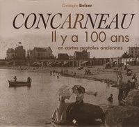 Christophe Belser - Concarneau - Il y a 100 ans en cartes postales anciennes.