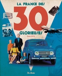 Christophe Belser et Francis Dréer - La France des 30 glorieuses (1945-1975).