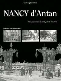Christophe Belser - Nancy d'Antan - Nancy à travers la carte postale ancienne.