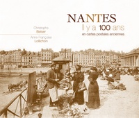Christophe Belser - Nantes - Il y a 100 ans en cartes postales anciennes.
