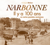 Christophe Belser - Narbonne - Il y a 100 ans en cartes postales anciennes.