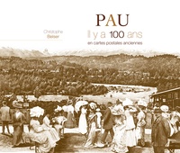 Christophe Belser et Anne-francoise Lollichon - Pau - Il y a 100 ans en cartes postales anciennes.