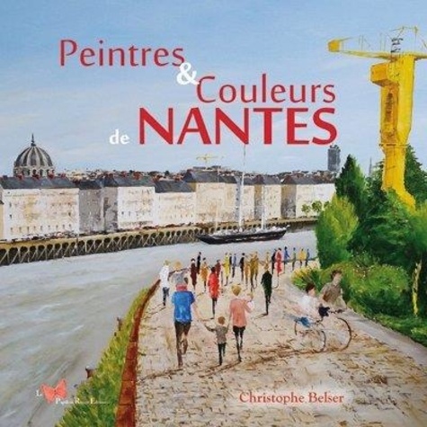 Peintres & couleurs de Nantes de Christophe Belser - Grand Format - Livre -  Decitre