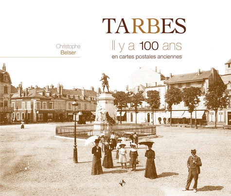 Christophe Belser - Tarbes - Il y a 100 ans en cartes postales anciennes.