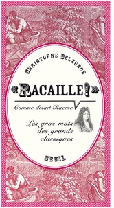 Christophe Belzunce - "Racaille !", comme disait Racine. Les gros mots des grands classiques.