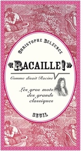 Christophe Belzunce - "Racaille !", comme disait Racine. Les gros mots des grands classiques.