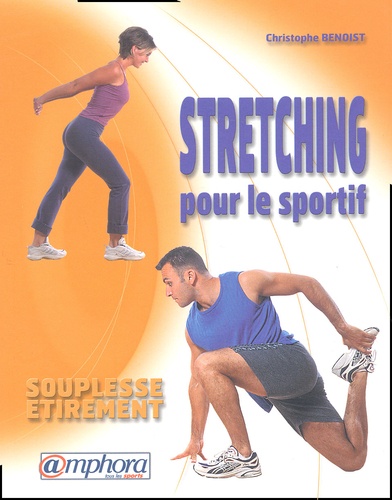 Christophe Benoist - Stretching pour le sportif - Souplesse, étirement.