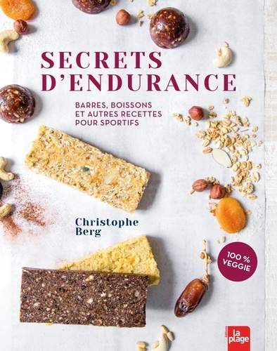 Christophe Berg - Secrets d'endurance - Barres, boissons et autres recettes pour sportifs. 100% veggie.