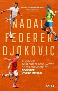 Christophe Bernelle - Nadal, Federer, Djokovic - 21 matches pour entrer dans la tête de ces champions et booster votre mental.