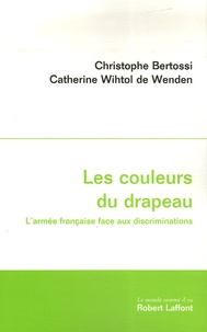 Christophe Bertossi et Catherine Wihtol de Wenden - Les couleurs du drapeau - L'armée française face aux discriminations.