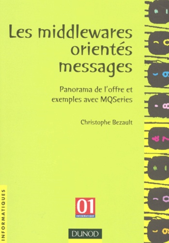 Christophe Bezault - Les Middlewares Orientes Messages. Panorama De L'Offre Et Exemples Avec Mqseries.