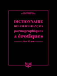 Dictionnaire des films français pornographiques & érotiques de longs métrages