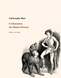 Christophe Bier - L'obsession du Matto-Grosso.