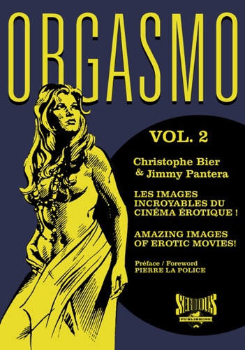 Christophe Bier et Jimmy Pantera - Orgasmo, les images incroyables du cinéma érotique ! - Tome 2.