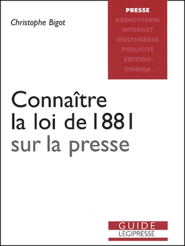 Christophe Bigot - Connaître la loi de 1881 sur la presse.