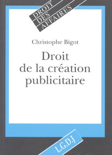 Christophe Bigot - Droit de la création publicitaire.