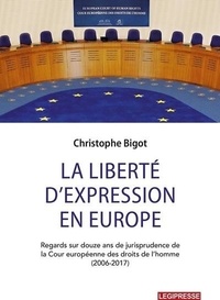 Christophe Bigot - La liberté d'expression en Europe - Regards sur 12 ans de jurisprudence de la cour européenne DH - Regards sur 12 ans de jurisprudence de la cour européenne des droits de l'homme.