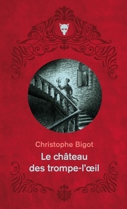 Christophe Bigot - Le Château des trompe-l'oeil.