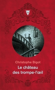 Ebooks pdf text download Le château des trompe-l'oeil (Litterature Francaise) par Christophe Bigot 9791040110453 