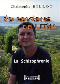 Christophe Billot - Je reviens de loin... la schizophrénie.