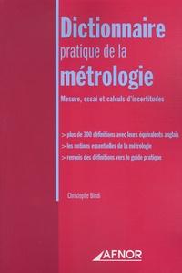 Christophe Bindi - Dictionnaire pratique de la métrologie - Mesure, essai et calculs d'incertitudes.