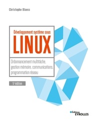 Téléchargez les ebooks pdf pour ipad Développement système sous Linux  - Ordonnancement multi-tâche, gestion mémoire, communications, programmation, réseaux (Litterature Francaise)