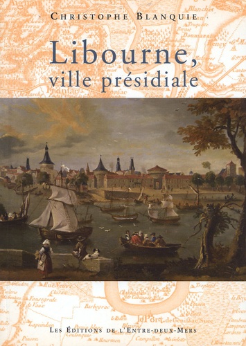Christophe Blanquie - Libourne, ville présidiale.