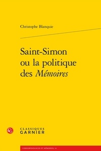 Christophe Blanquie - Saint-Simon ou la politique des mémoires.