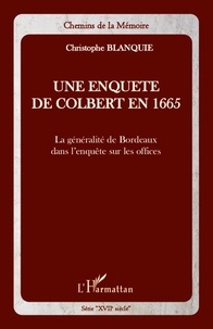 Christophe Blanquie - Une enquête de Colbert en 1665 - La généralité de Bordeaux dans l'enquête sur les offices.