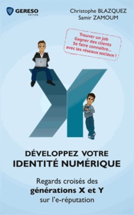 Christophe Blazquez et Samir Zamoum - Développez votre identité numérique - Regards croisés des générations X et Y sur l'e-réputation.
