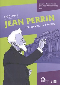Christophe Blondel et Clotilde Fermanian Kammerer - Jean Perrin (1870-1942) - Une oeuvre, un héritage.