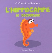 Christophe Boncens - L'hippocampe se décourage.