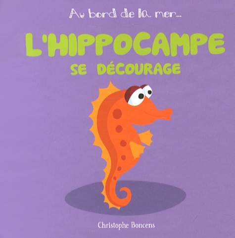 Christophe Boncens - L'hippocampe se décourage.