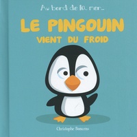 Christophe Boncens - Le pingouin vient du froid.