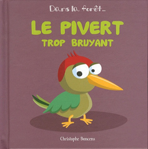 Christophe Boncens - Le pivert trop bruyant.
