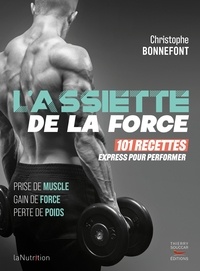 Christophe Bonnefont - L'assiette de la force - 101 recettes express pour performer.