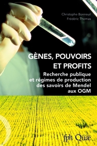 Gènes, pouvoirs et profits. Recherche publique et régimes de production des savoirs de Mendel aux OGM