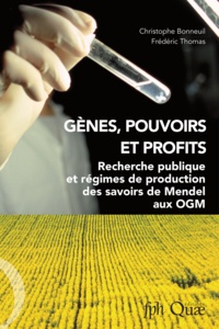 Christophe Bonneuil et Frédéric Thomas - Gènes, pouvoirs et profits - Recherche publique et régimes de production des savoirs de Mendel aux OGM.