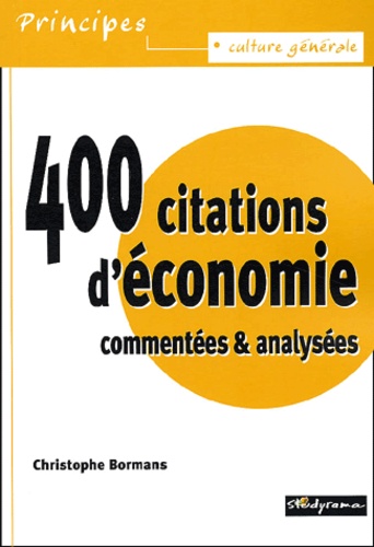 Christophe Bormans - 400 Citations D'Economie Commentees & Analysees.