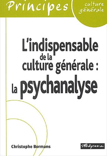 Christophe Bormans - L'Indispensable De La Culture Generale. La Psychanalyse.