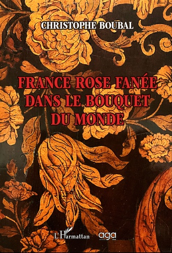 Christophe Boubal - France rose fanée dans le bouquet du monde.