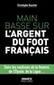 Christophe Bouchet - Main basse sur l'argent du foot français.